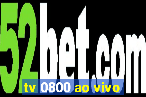 tv 0800 ao vivo