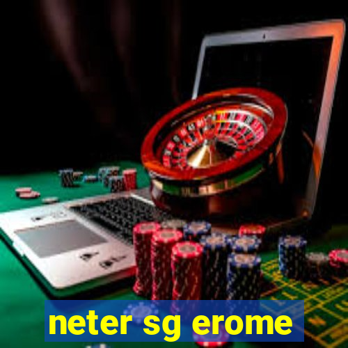 neter sg erome