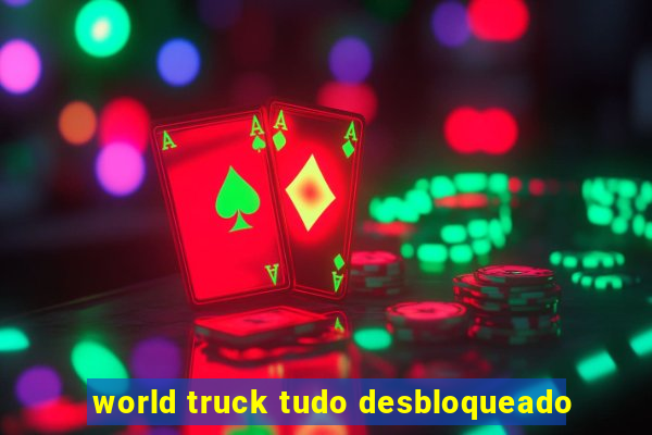 world truck tudo desbloqueado