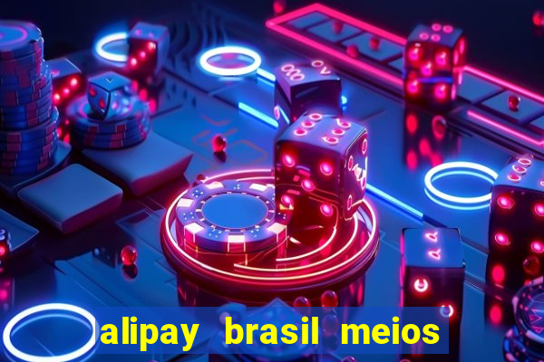 alipay brasil meios de pagamento ltda