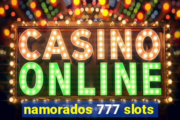 namorados 777 slots