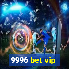 9996 bet vip