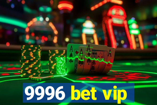 9996 bet vip