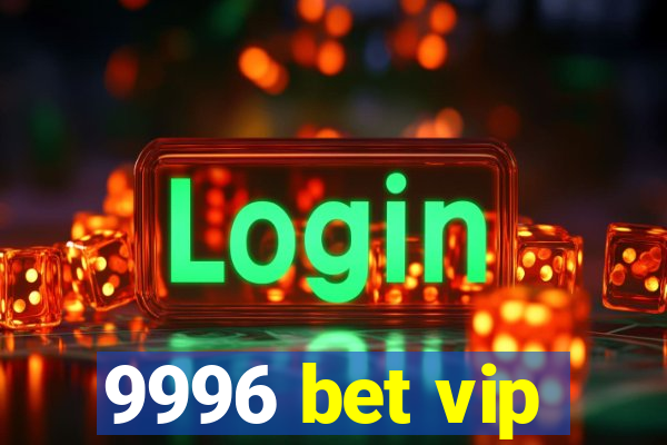 9996 bet vip