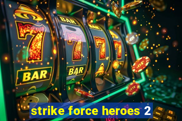 strike force heroes 2