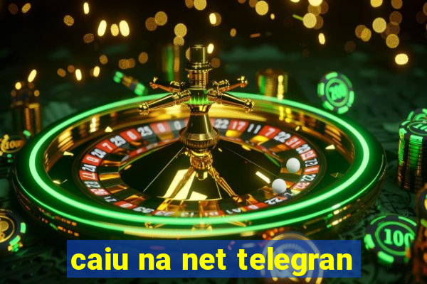 caiu na net telegran