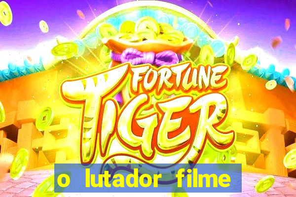 o lutador filme completo dublado mega filmes