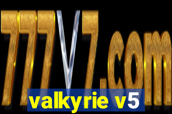 valkyrie v5