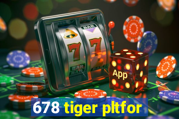 678 tiger pltfor