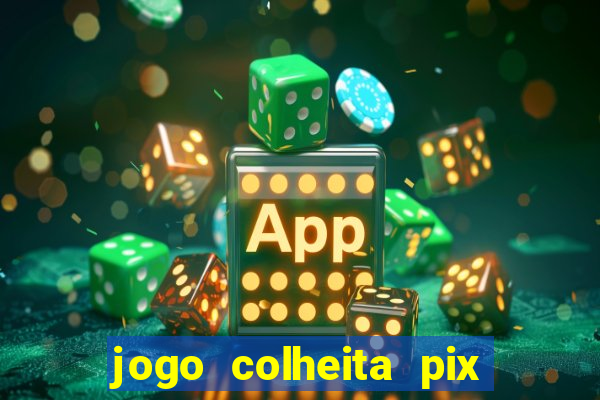 jogo colheita pix paga mesmo