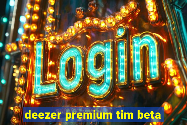 deezer premium tim beta