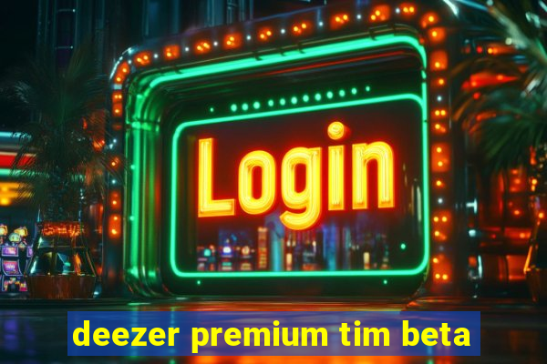 deezer premium tim beta