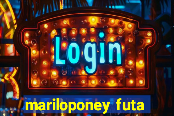 mariloponey futa