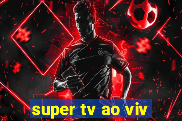 super tv ao viv