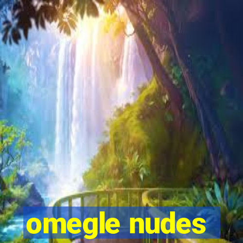 omegle nudes