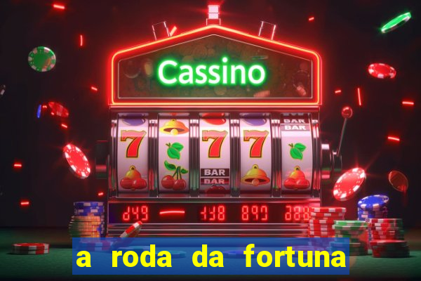 a roda da fortuna o que ele sente por mim