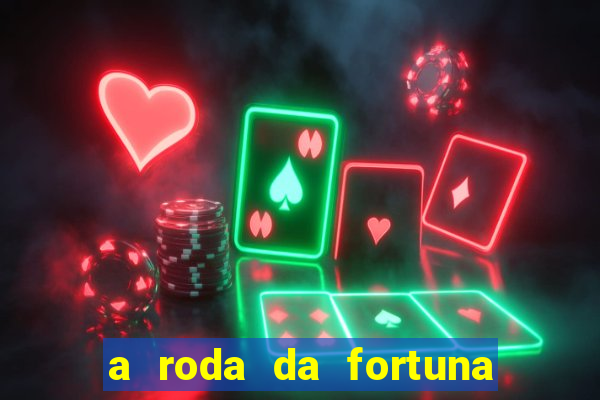 a roda da fortuna o que ele sente por mim