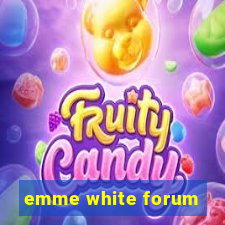 emme white forum