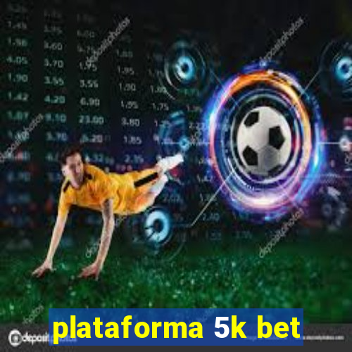 plataforma 5k bet