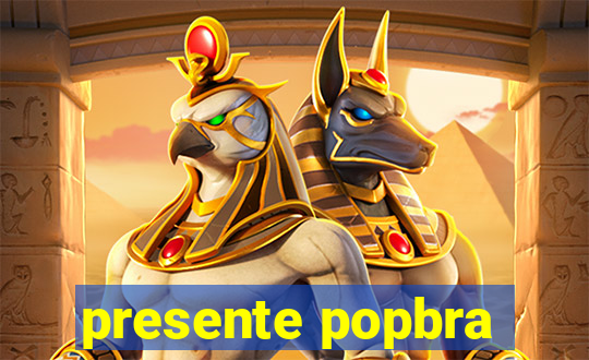 presente popbra