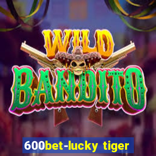 600bet-lucky tiger