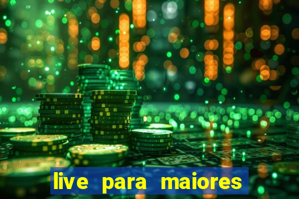 live para maiores de 18