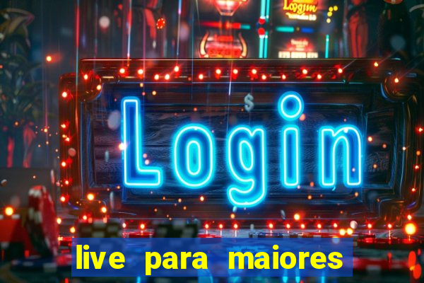 live para maiores de 18