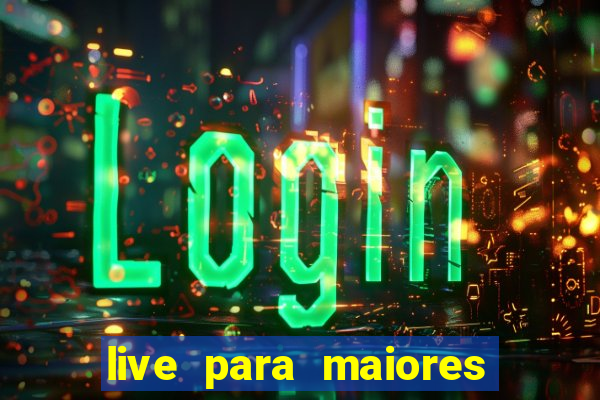 live para maiores de 18