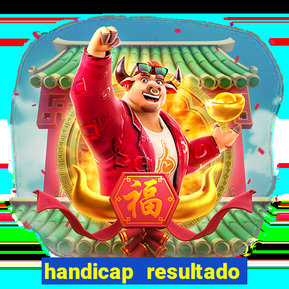 handicap resultado final - 1