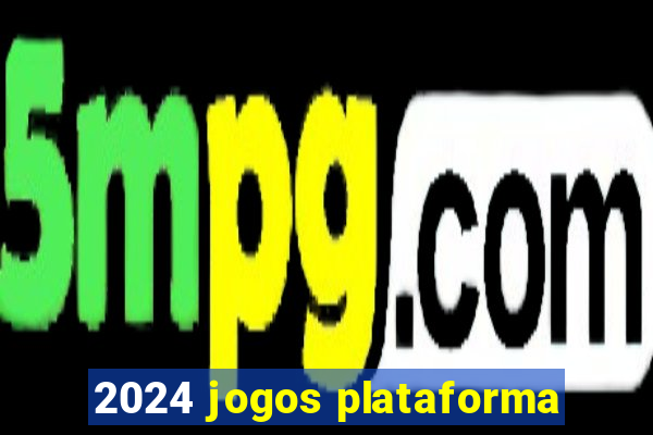 2024 jogos plataforma