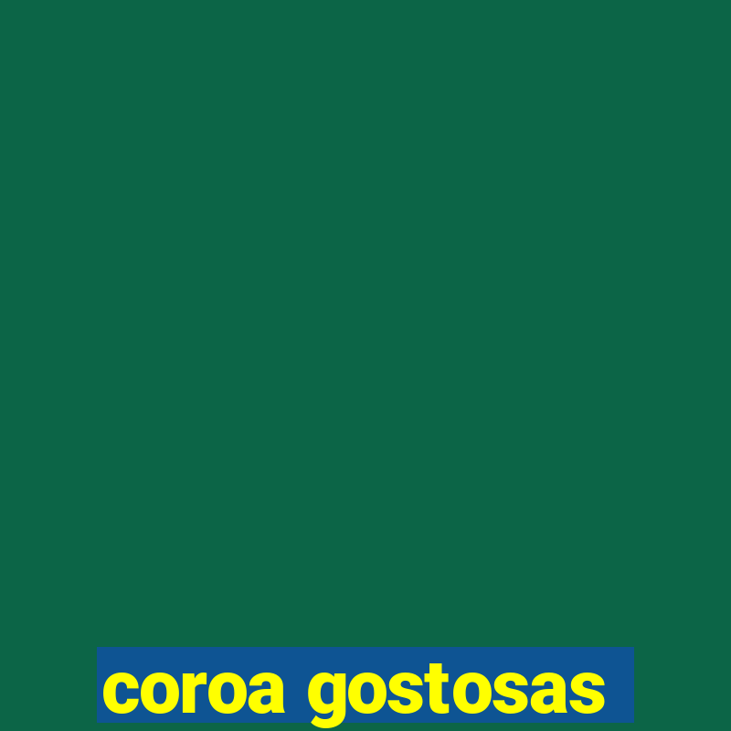 coroa gostosas