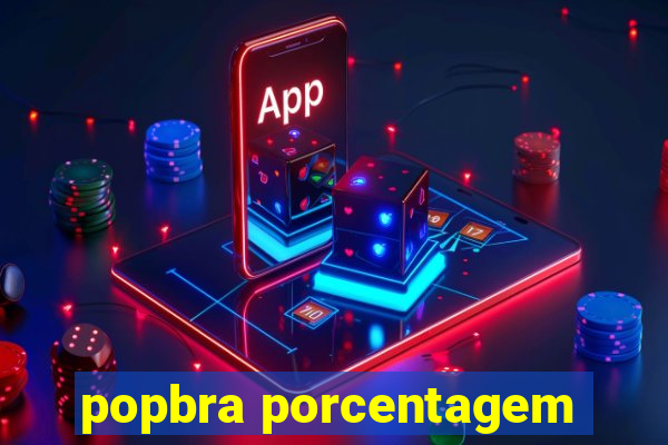 popbra porcentagem