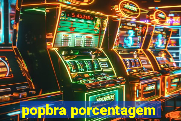 popbra porcentagem