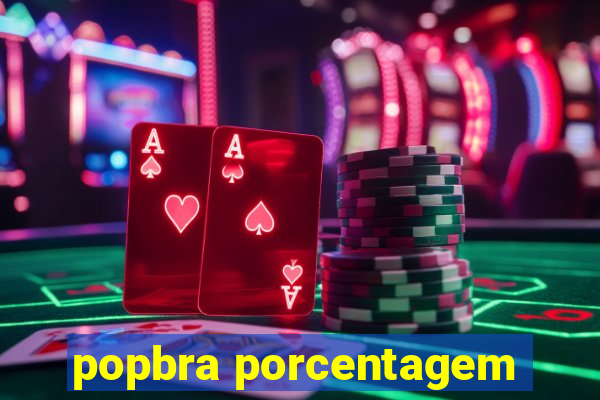 popbra porcentagem