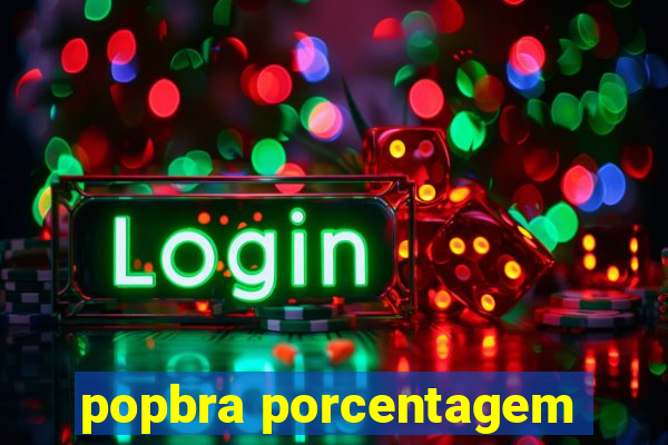 popbra porcentagem