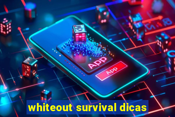 whiteout survival dicas