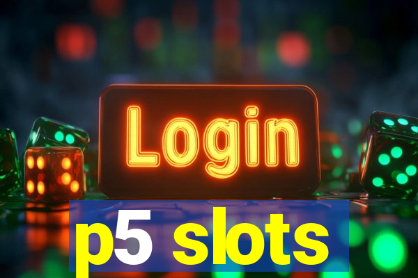 p5 slots