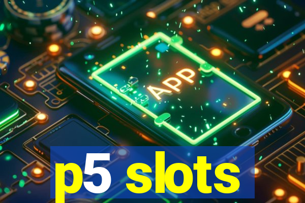 p5 slots