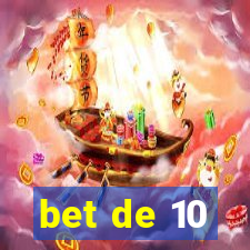 bet de 10