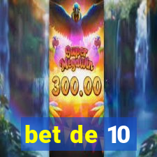 bet de 10