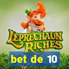 bet de 10