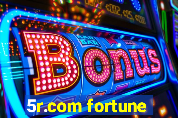 5r.com fortune