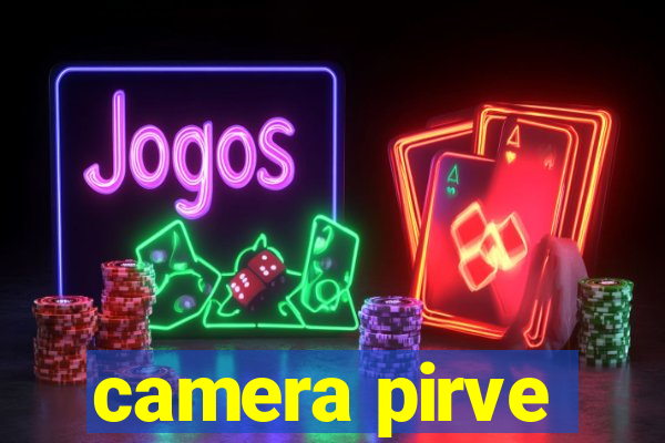 camera pirve