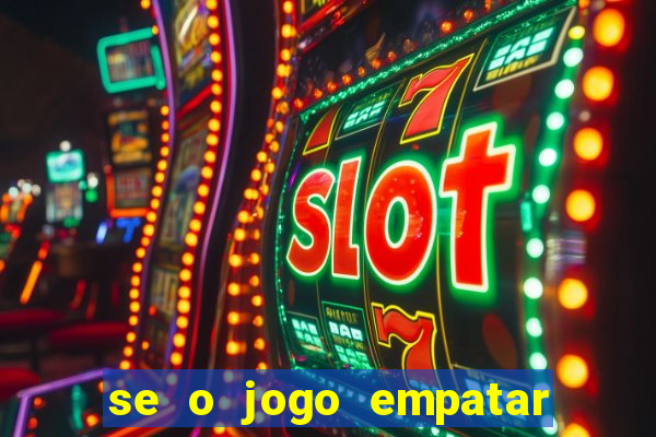 se o jogo empatar hoje quem ganha