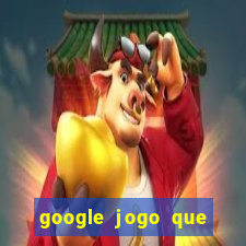 google jogo que ganha dinheiro de verdade