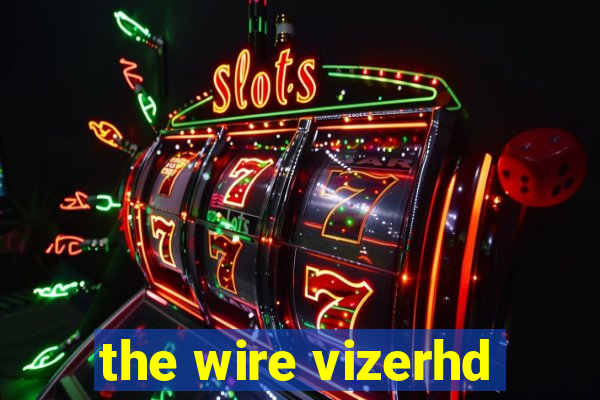 the wire vizerhd