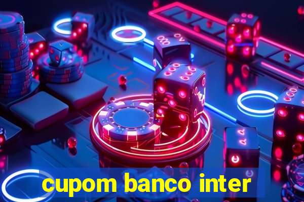 cupom banco inter