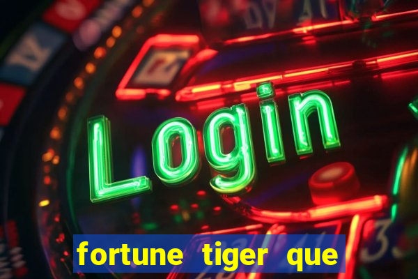 fortune tiger que mais paga