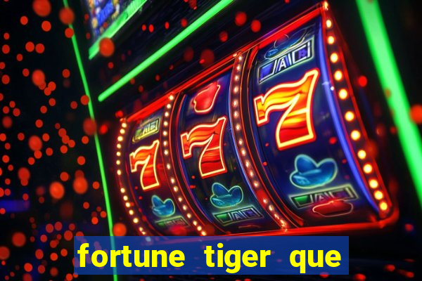 fortune tiger que mais paga