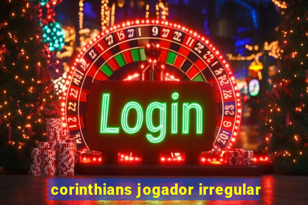 corinthians jogador irregular